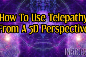 How To Use Telepathy From A 5D Perspective