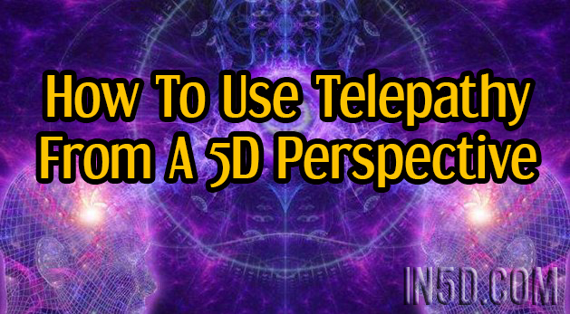 How To Use Telepathy From A 5D Perspective