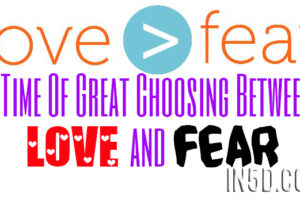 A Time Of Great Choosing Between Love And Fear