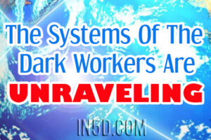 The Systems Of The Dark Workers Are Unraveling