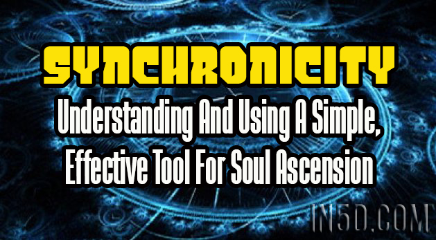 Synchronicity: Understanding And Using A Simple, Effective Tool For Soul Ascension