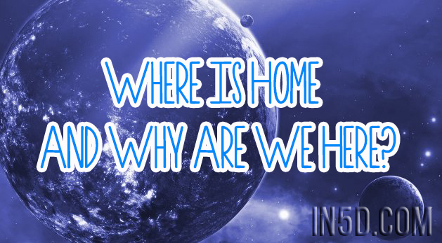 Where Is Home And Why Are We Here?