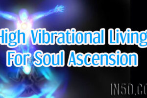 High Vibrational Living For Soul Ascension