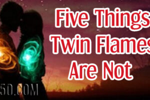 Five Things Twin Flames Are Not