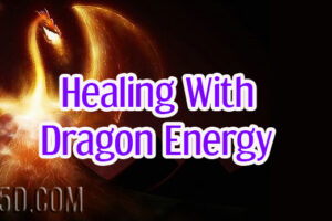 Anastacia’s Personal Experience – Healing With Dragon Energy