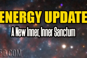 Energy Update – A New Inner, Inner Sanctum