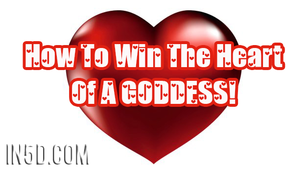 How To Win The Heart Of A Goddess