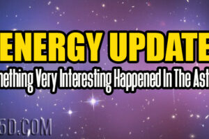 Energy Update – Something Very Interesting Happened In The Astrals