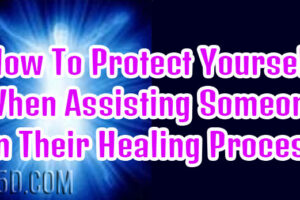 How To Protect Yourself When Assisting Someone In Their Healing Process