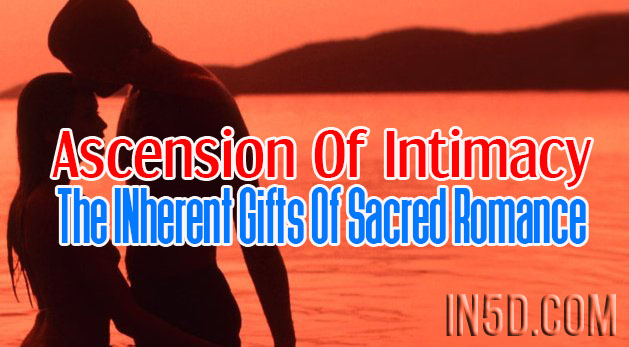 Ascension Of Intimacy - The INherent Gifts Of Sacred Romance