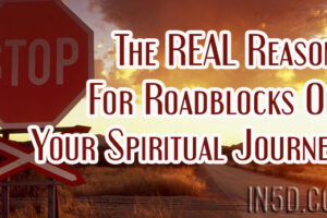 The REAL Reason For Roadblocks On Your Spiritual Journey