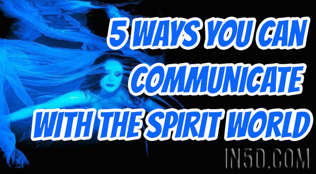 5 Ways You Can Communicate With The Spirit World