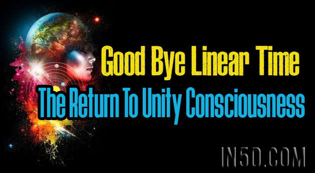 Good Bye Linear Time - The Return To Unity Consciousness