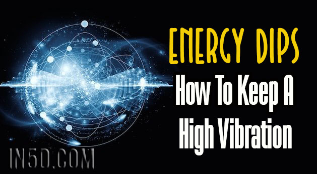 Energy Dips – How To Keep A High Vibration