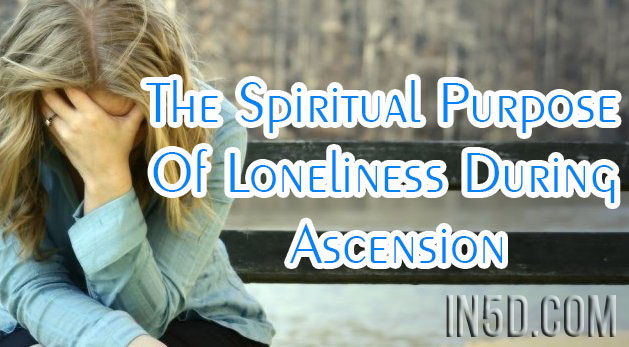 The Spiritual Purpose Of Loneliness During Ascension
