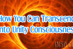 How You Can Transcend Into Unity Consciousness