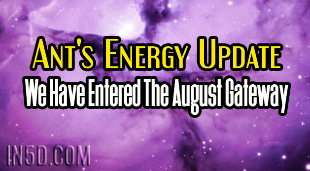 Ant's Energy Update - We Have Entered The August Gateway