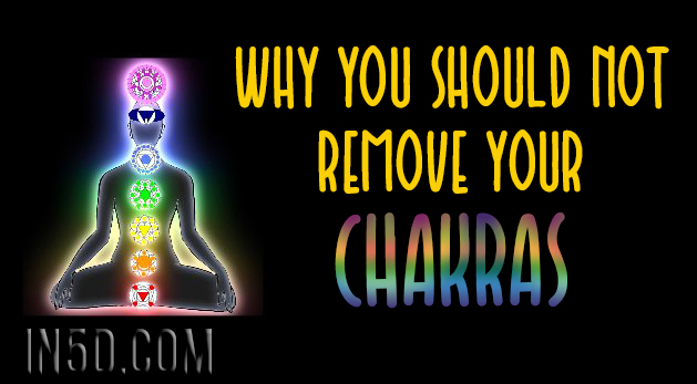 Why You Should NOT Remove Your Chakras