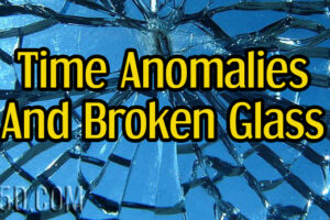 Time Anomalies And Broken Glass