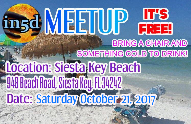 In5D's Gregg Prescott will be hosting an In5D Meetup on the 99.9% quartz crystal sands of Siesta Key beach. This is an awesome opportunity to bring like-minded souls together! Bring a beach chair, an umbrella, and something cold to drink. Feel free to invite and tag your friends! I have a Tiki Umbrella that will be set up directly behind the green lifeguard house on the beach. I plan on hosting In5D meetups on a monthly basis at Siesta Key beach. If you can't make this one, our next meetup will be on Saturday, November 11th, 2017.... an 11-11 party! 