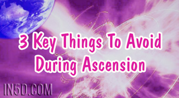 3 Key Things To Avoid During Ascension