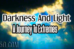 Darkness And Light: A Journey To Extremes