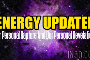 Energy Update – Our Personal Rapture And Our Personal Revelations