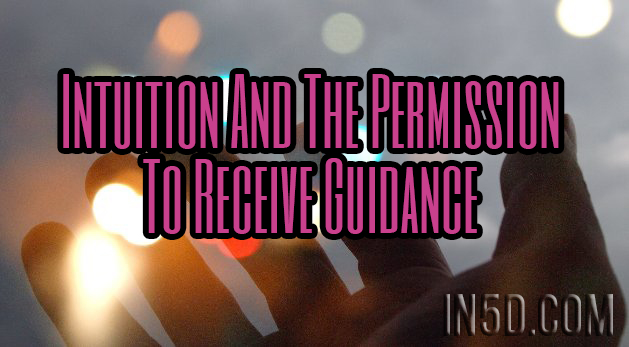 Intuition And The Permission To Receive Guidance