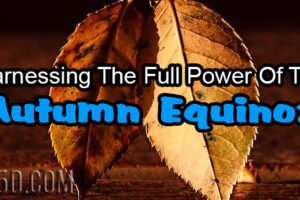 Harnessing The Full Power Of The Autumn Equinox