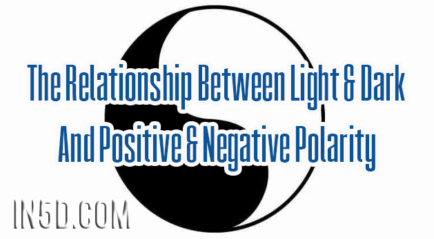 The Relationship Between Light & Dark And Positive & Negative Polarity