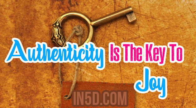 Authenticity Is The Key To Joy