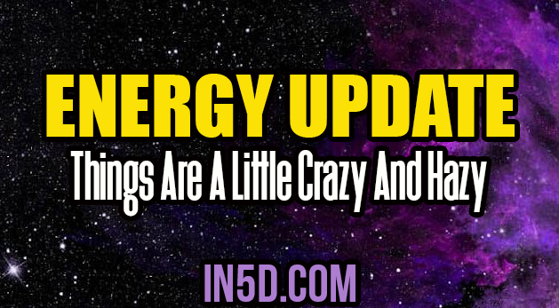 Energy Update - Things Are A Little Crazy And Hazy