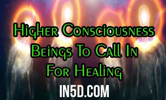 Higher Consciousness Beings To Call In For Healing