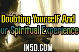Doubting Yourself And Your Spiritual Experiences?