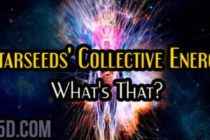 Starseeds’ Collective Energy: What’s That?