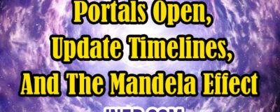 Portals Open, Update Timelines, And The Mandela Effect