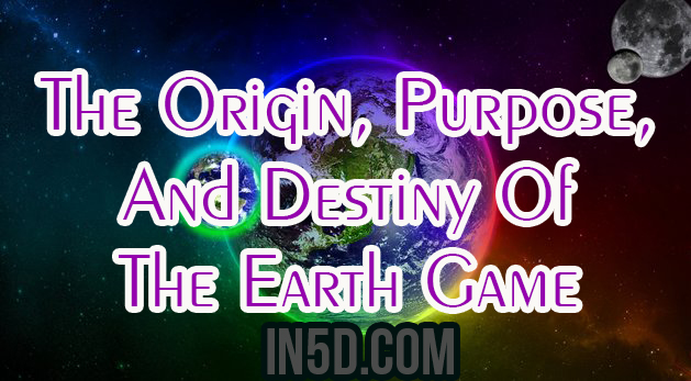 The Origin, Purpose, And Destiny Of The Earth Game