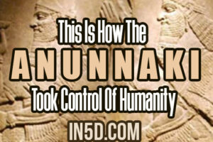 This Is How The Anunnaki Took Control Of Humanity