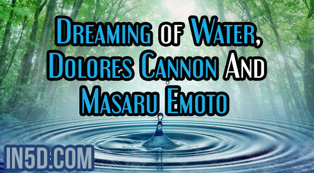 Dreaming of Water, Dolores Cannon And Masaru Emoto