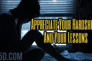 Appreciate Your Hardships And Your Lessons