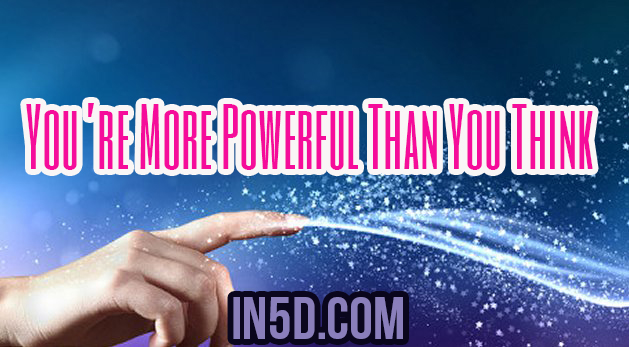You’re More Powerful Than You Think