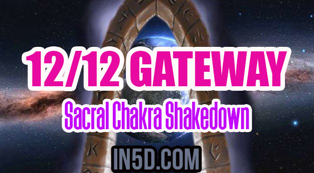 12/12 Gateway Sacral Chakra Shakedown