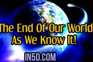 The End Of Our World As We Know It!