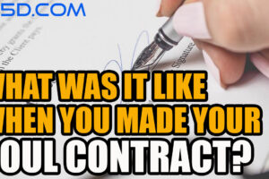 What Is It Like When You Made Your Soul Contract?