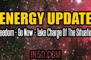 ENERGY UPDATE – Freedom – Go Now – Take Charge Of The Situation