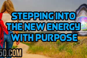 Stepping Into The New Energy With Purpose