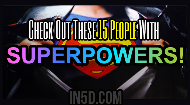 Check Out These 15 People With SUPERPOWERS!