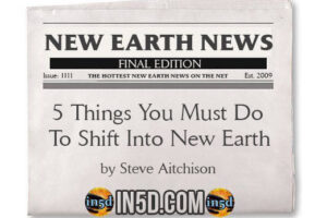 New Earth News- 5 Things You Must Do to Shift Into New Earth