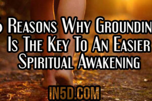 6 Reasons Why Grounding Is The Key To An Easier Spiritual Awakening