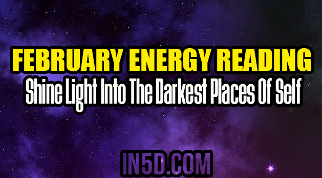 February Energy Reading - Shine Light Into The Darkest Places Of Self